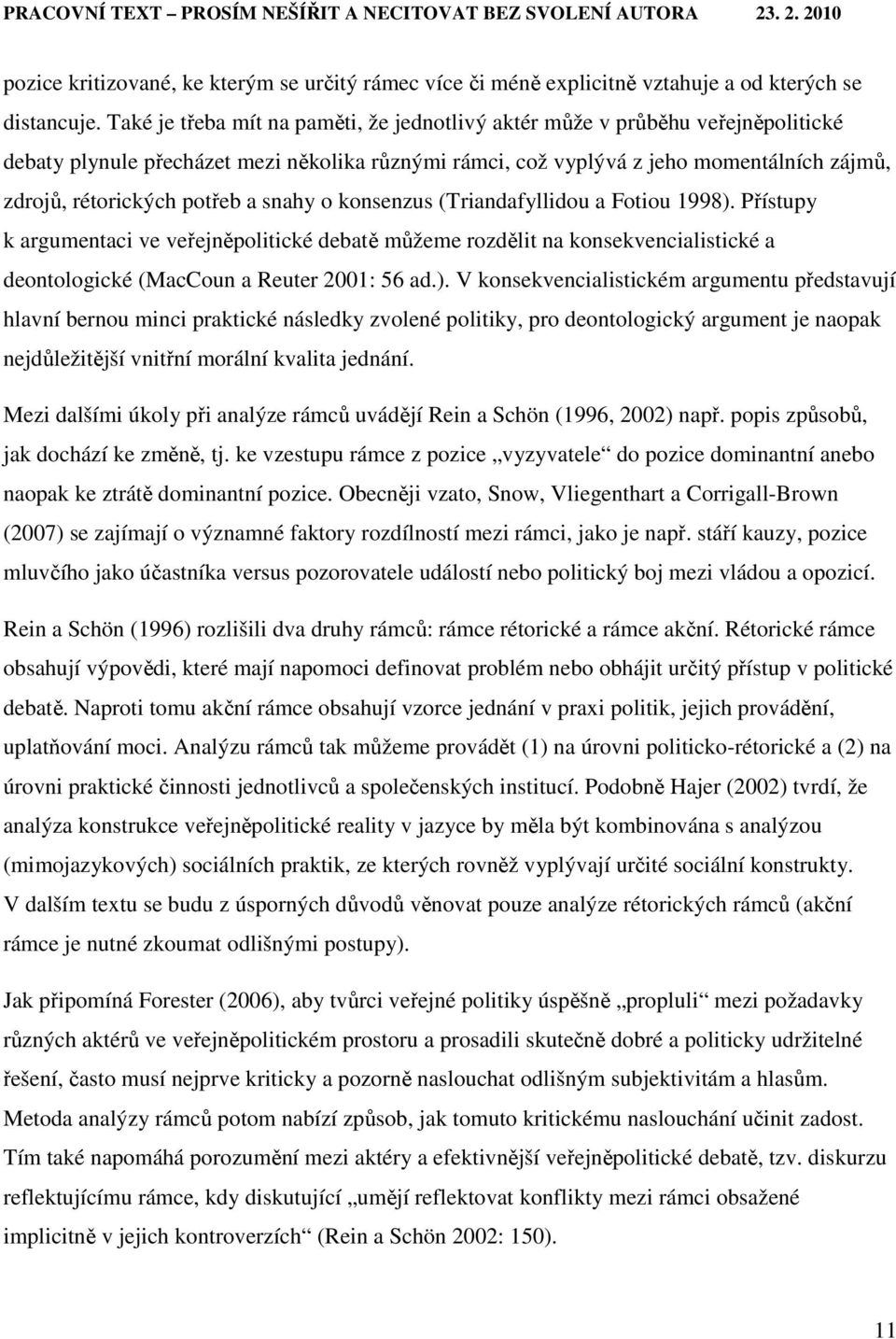 potřeb a snahy o konsenzus (Triandafyllidou a Fotiou 1998).