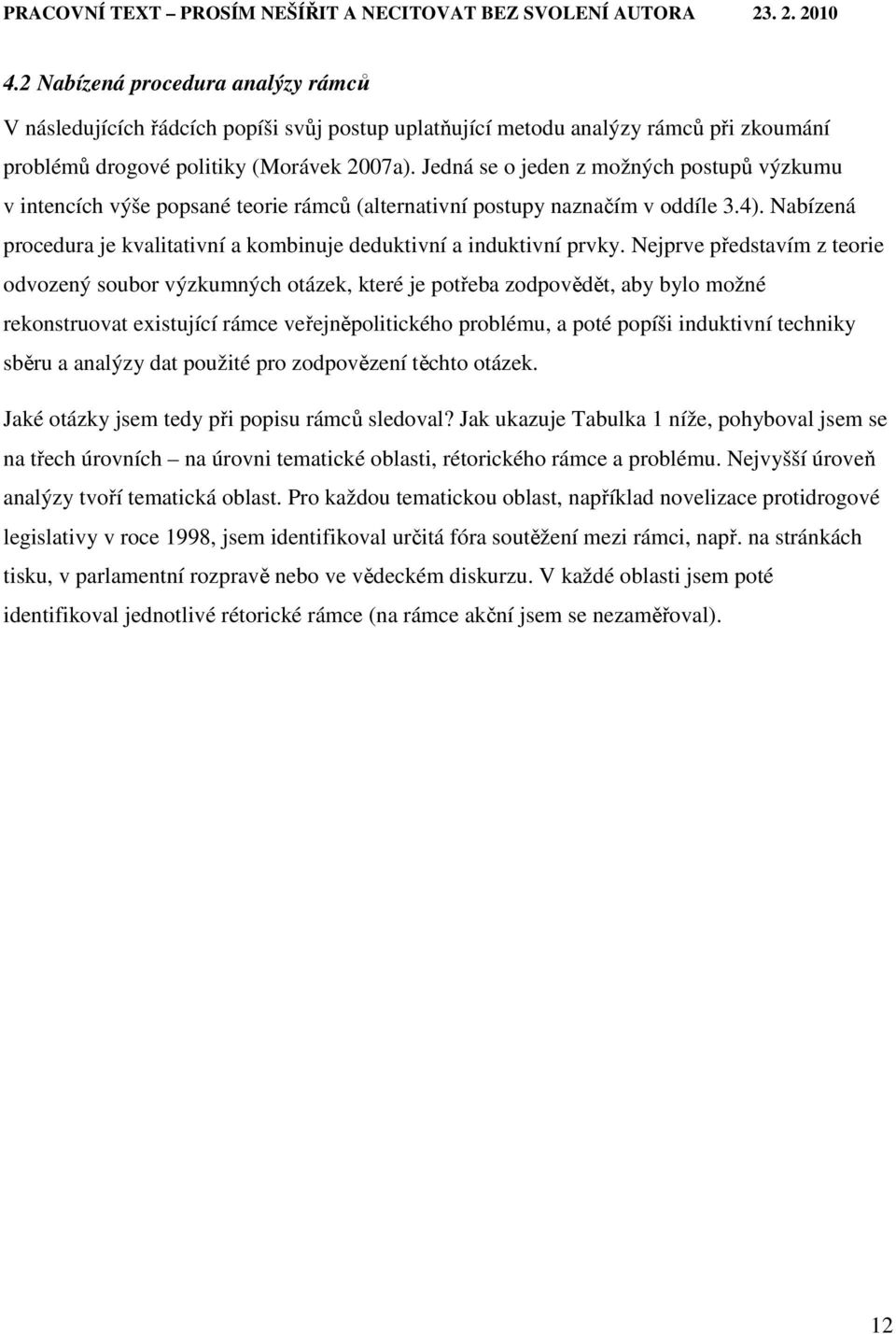 Nabízená procedura je kvalitativní a kombinuje deduktivní a induktivní prvky.