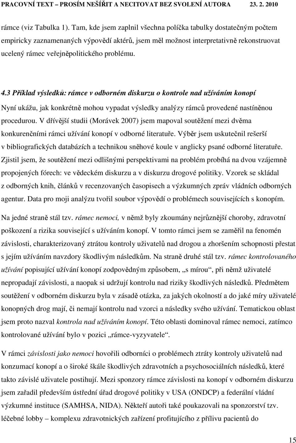 3 Příklad výsledků: rámce v odborném diskurzu o kontrole nad užíváním konopí Nyní ukážu, jak konkrétně mohou vypadat výsledky analýzy rámců provedené nastíněnou procedurou.