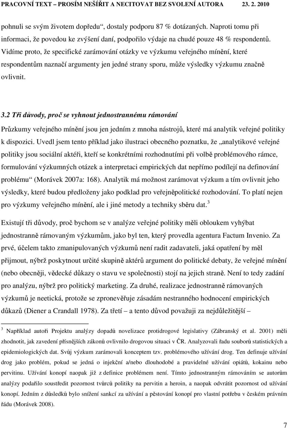 2 Tři důvody, proč se vyhnout jednostrannému rámování Průzkumy veřejného mínění jsou jen jedním z mnoha nástrojů, které má analytik veřejné politiky k dispozici.