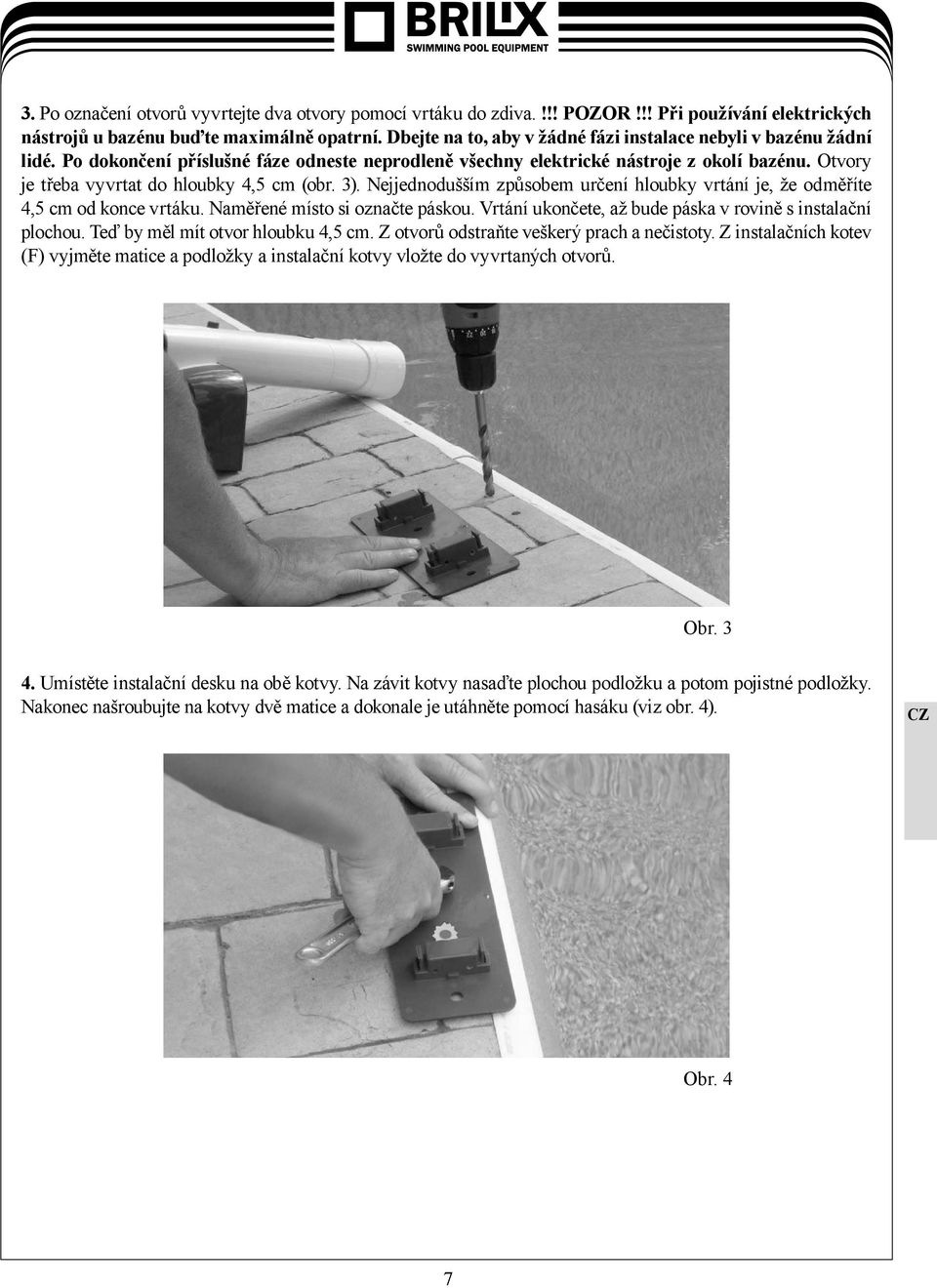 Otvory je třeba vyvrtat do hloubky 4,5 cm (obr. 3). Nejjednodušším způsobem určení hloubky vrtání je, že odměříte 4,5 cm od konce vrtáku. Naměřené místo si označte páskou.