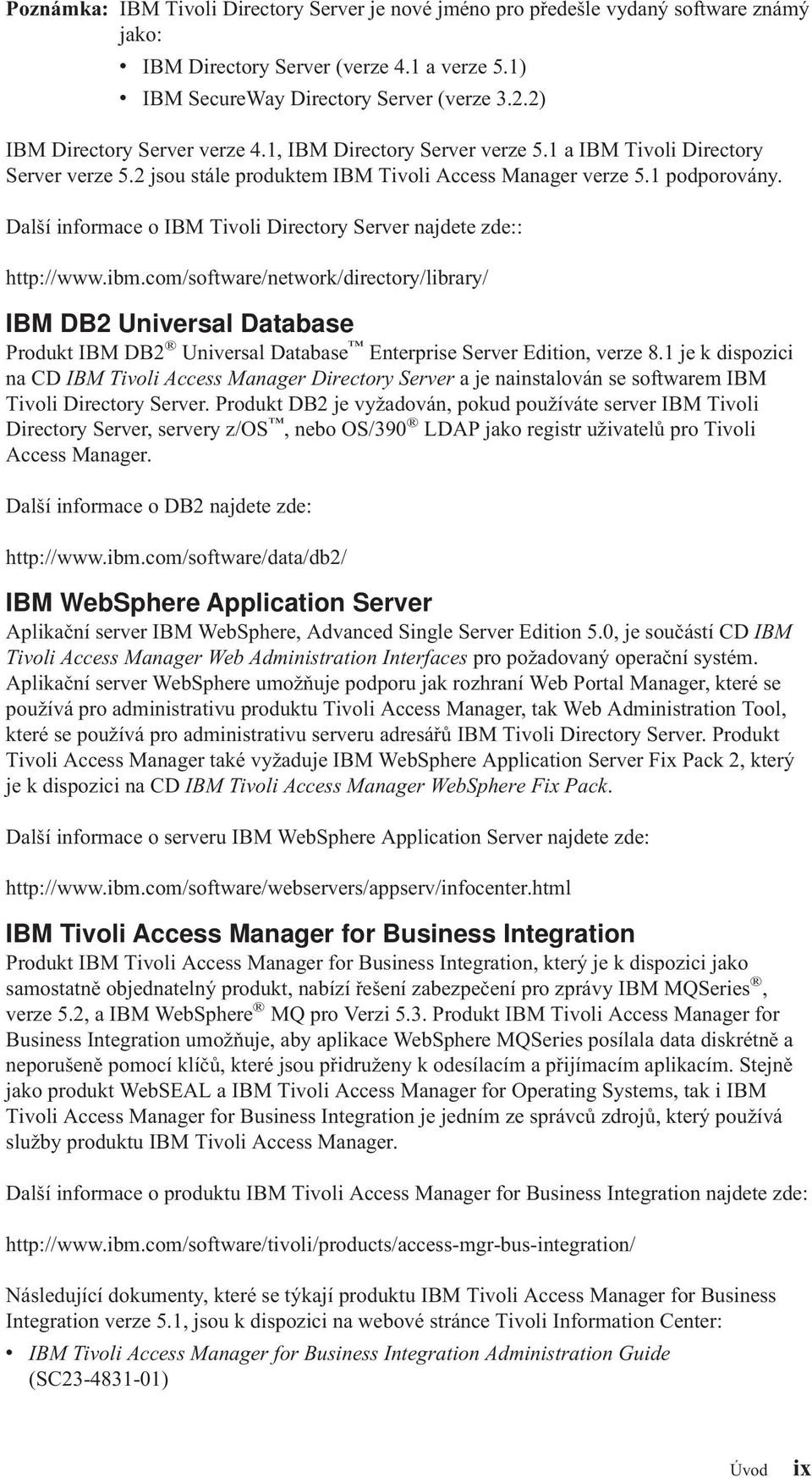 Další informace o IBM Tioli Directory Serer najdete zde:: http://www.ibm.