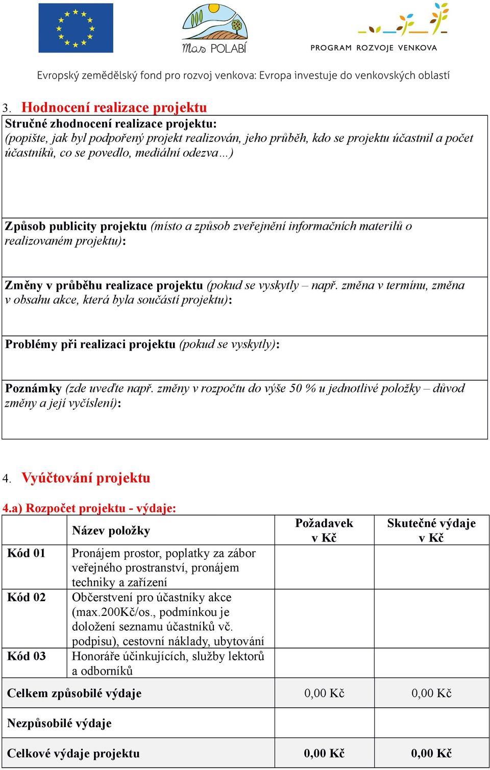 změna v termínu, změna v obsahu akce, která byla součástí projektu): Problémy při realizaci projektu (pokud se vyskytly): Poznámky (zde uveďte např.