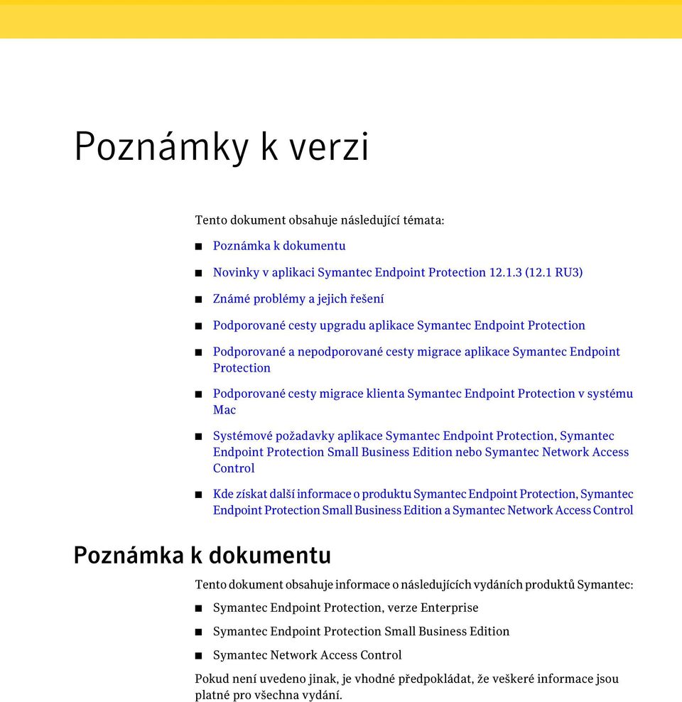 migrace klienta Symantec Endpoint Protection v systému Mac Systémové požadavky aplikace Symantec Endpoint Protection, Symantec Endpoint Protection Small Business Edition nebo Symantec Network Access