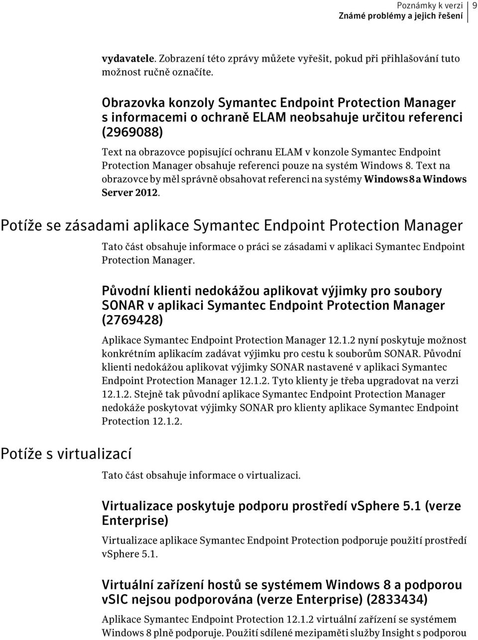 Protection Manager obsahuje referenci pouze na systém Windows 8. Text na obrazovce by měl správně obsahovat referenci na systémy Windows 8 a Windows Server 2012.