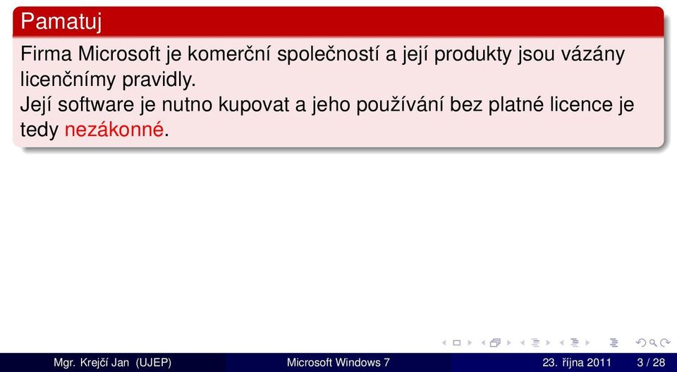 Její software je nutno kupovat a jeho používání bez platné