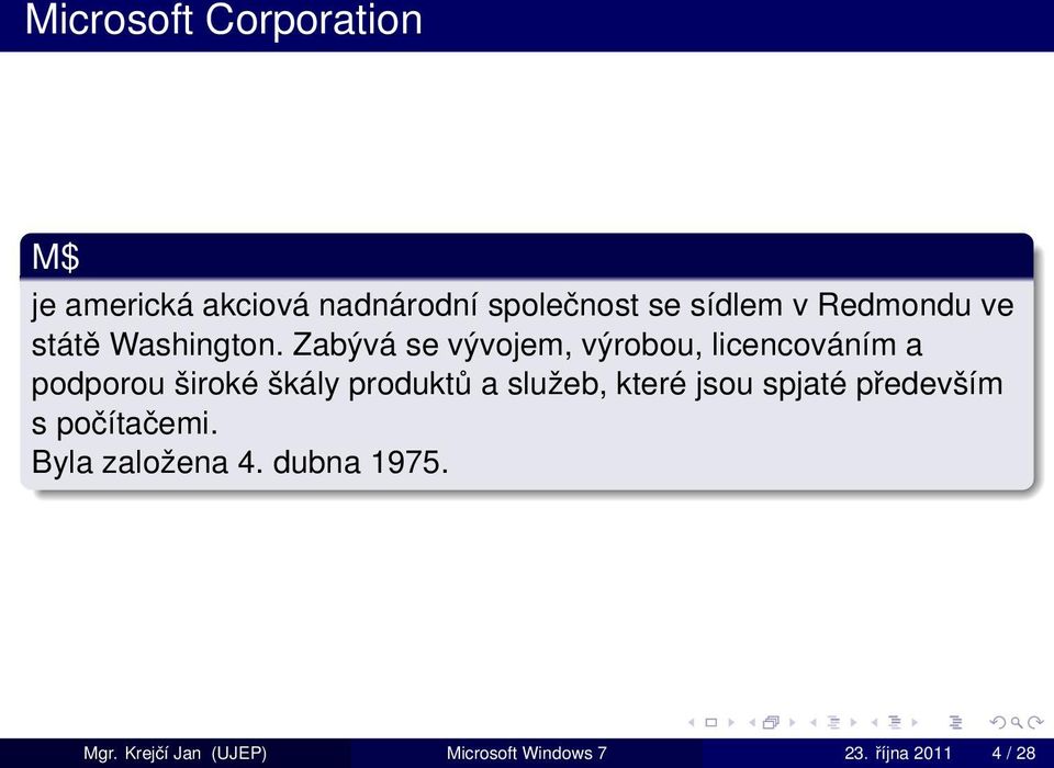 Zabývá se vývojem, výrobou, licencováním a podporou široké škály produktů a