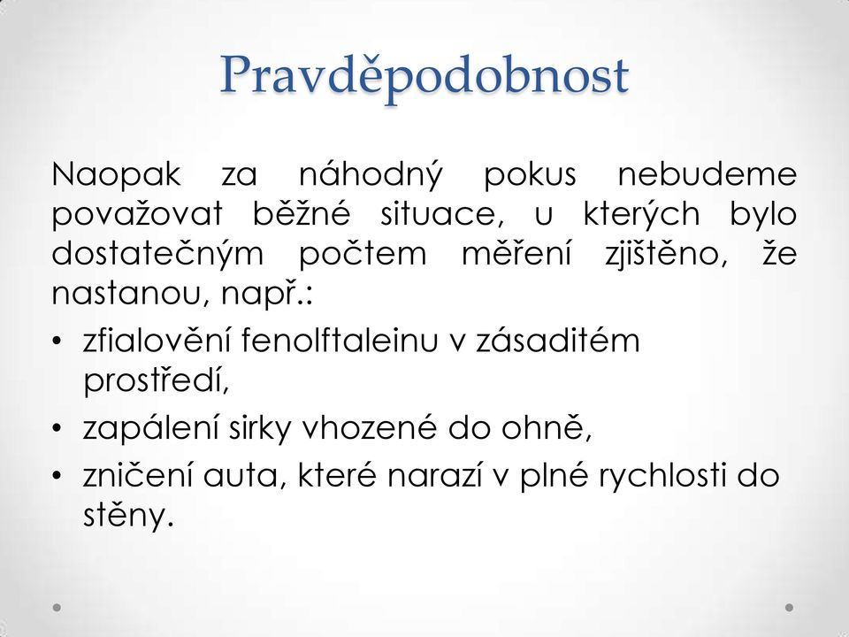 např.: zfialovění fenolftaleinu v zásaditém prostředí, zapálení