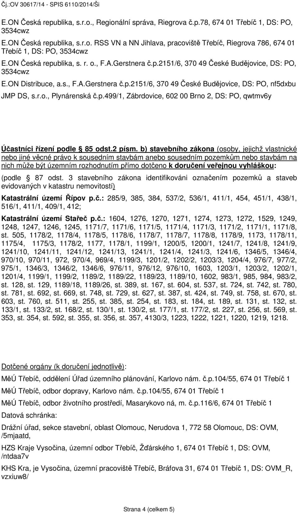 p.499/1, Zábrdovice, 602 00 Brno 2, DS: PO, qwtmv6y Účastníci řízení podle 85 odst.2 písm.