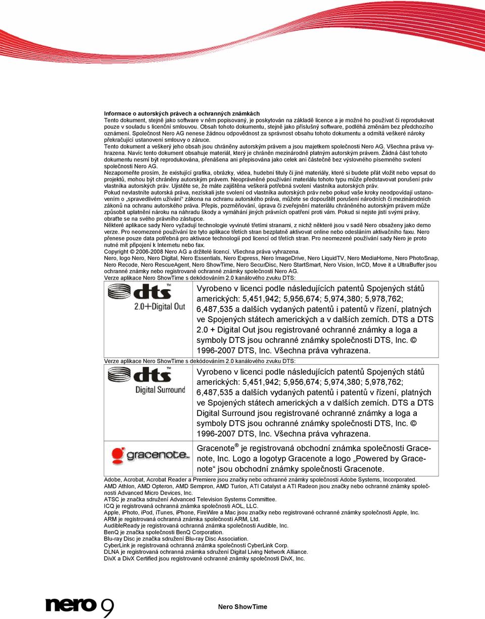 Společnost Nero AG nenese žádnou odpovědnost za správnost obsahu tohoto dokumentu a odmítá veškeré nároky překračující ustanovení smlouvy o záruce.