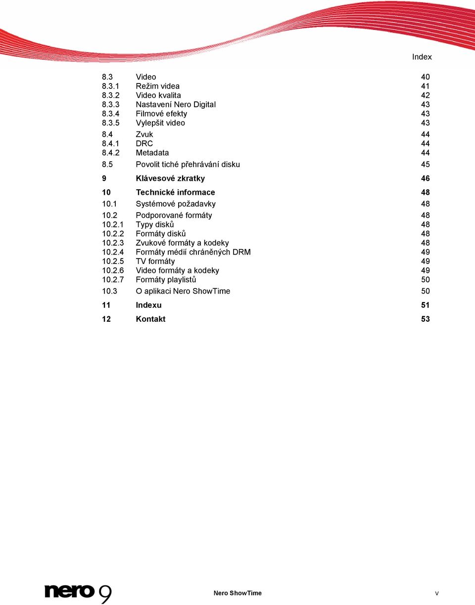 1 Systémové požadavky 48 10.2 Podporované formáty 48 10.2.1 Typy disků 48 10.2.2 Formáty disků 48 10.2.3 Zvukové formáty a kodeky 48 10.2.4 Formáty médií chráněných DRM 49 10.