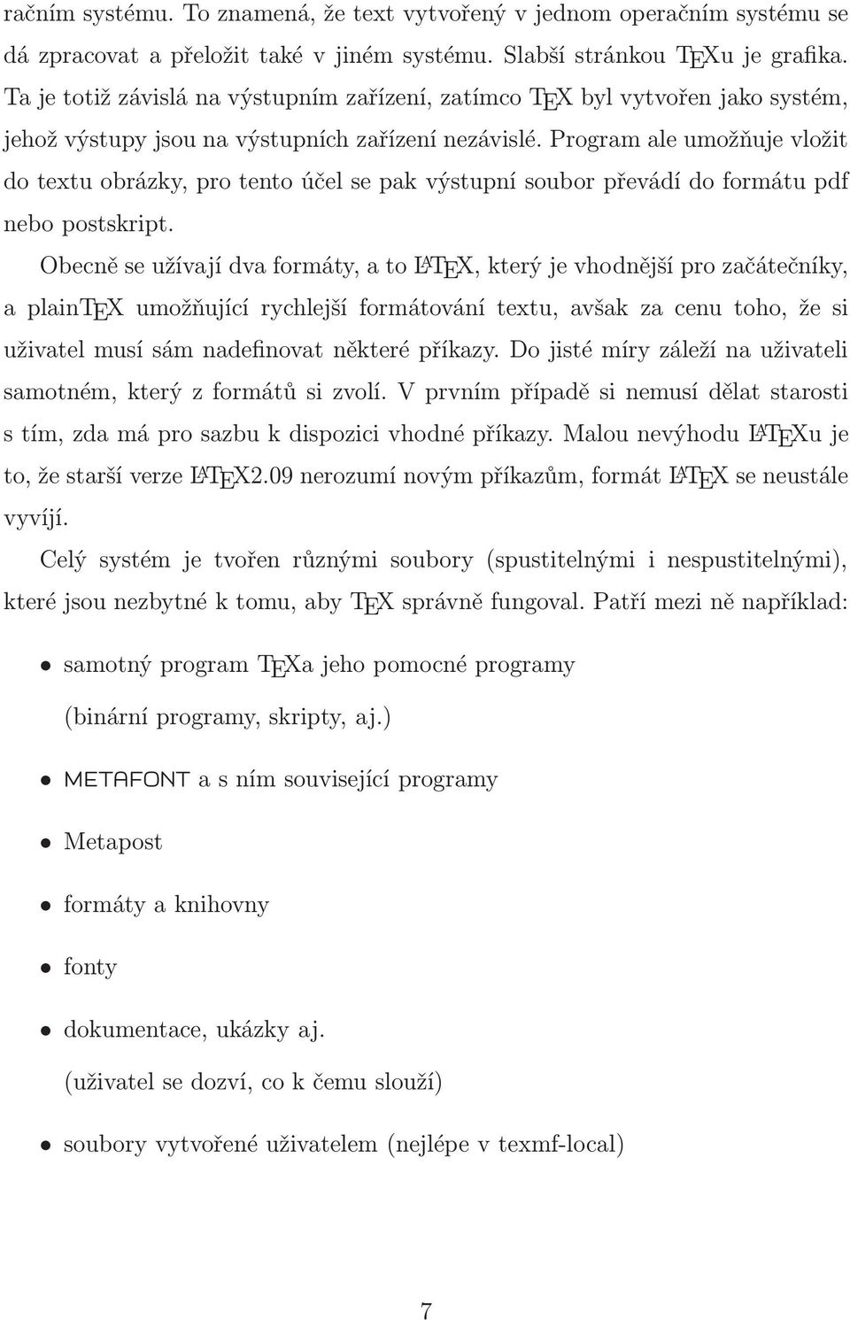 Program ale umožňuje vložit do textu obrázky, pro tento účel se pak výstupní soubor převádí do formátu pdf nebo postskript.