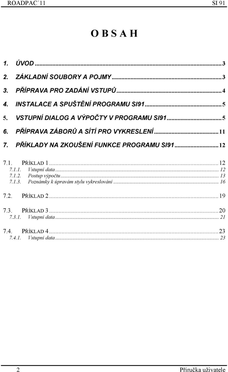 PŘÍKLADY NA ZKOUŠENÍ FUNKCE PROGRAMU SI91...12 7.1. PŘÍKLAD 1...12 7.1.1. Vstupní data... 12 7.1.2. Postup výpočtu... 13 