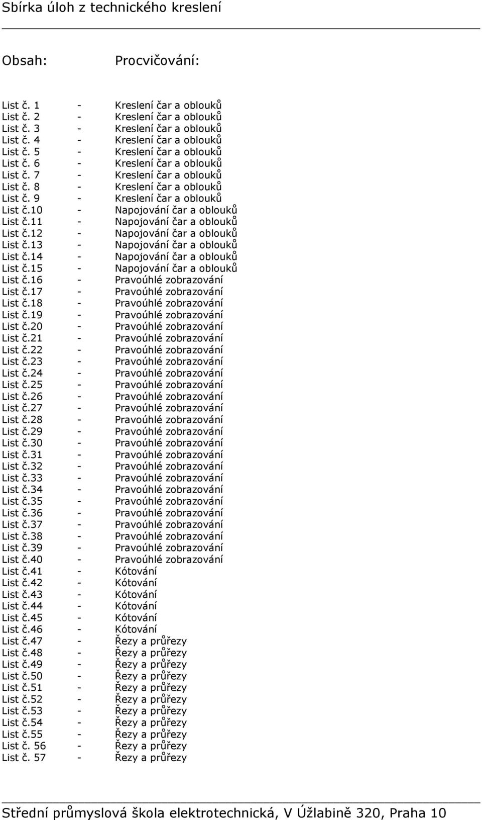 9 - Kreslení čar a oblouků List č.10 - Napojování čar a oblouků List č.11 - Napojování čar a oblouků List č.12 - Napojování čar a oblouků List č.13 - Napojování čar a oblouků List č.