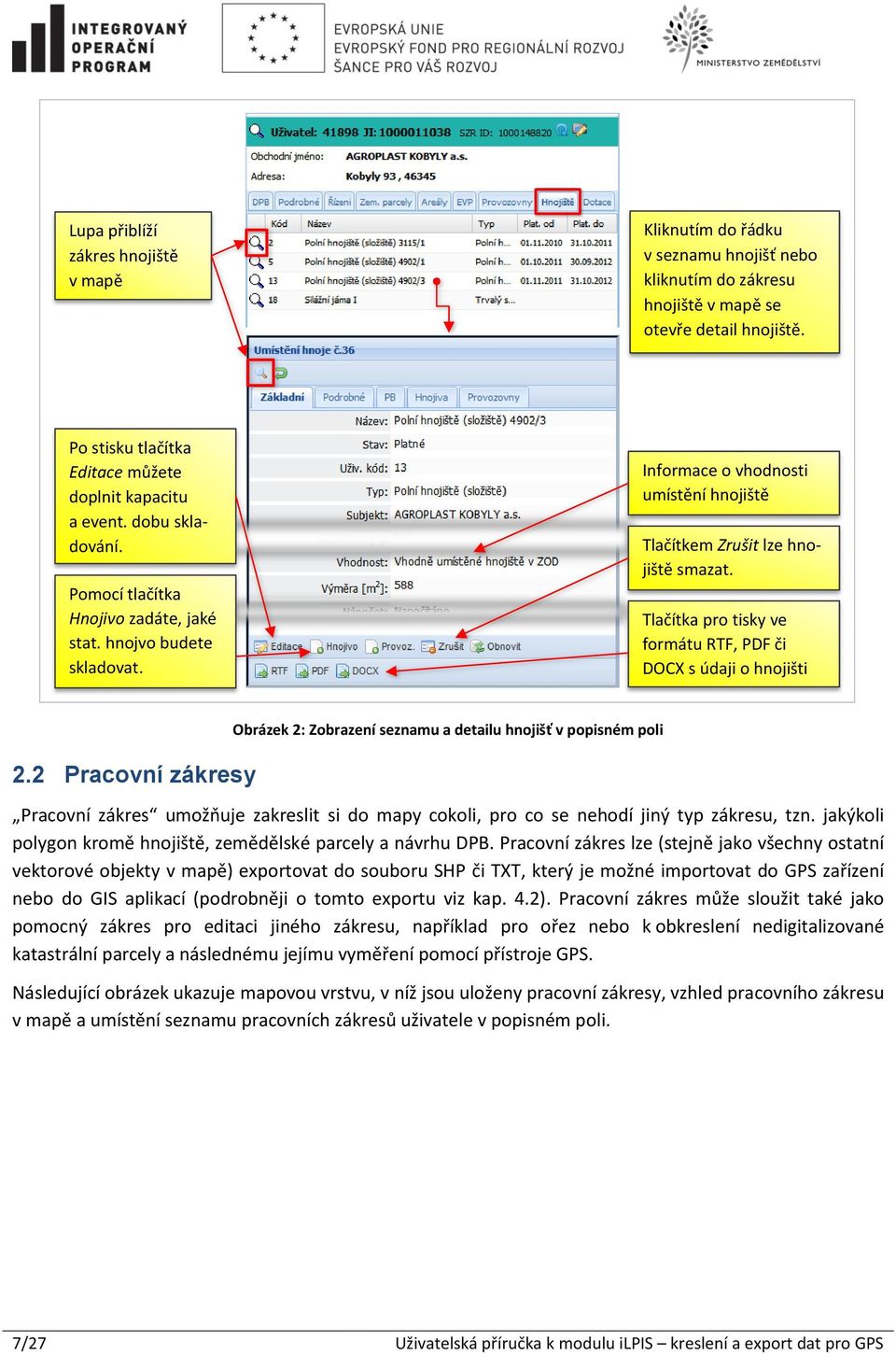 Informace o vhodnosti umístění hnojiště Tlačítkem Zrušit lze hnojiště smazat. Tlačítka pro tisky ve formátu RTF, PDF či DOCX s údaji o hnojišti 2.