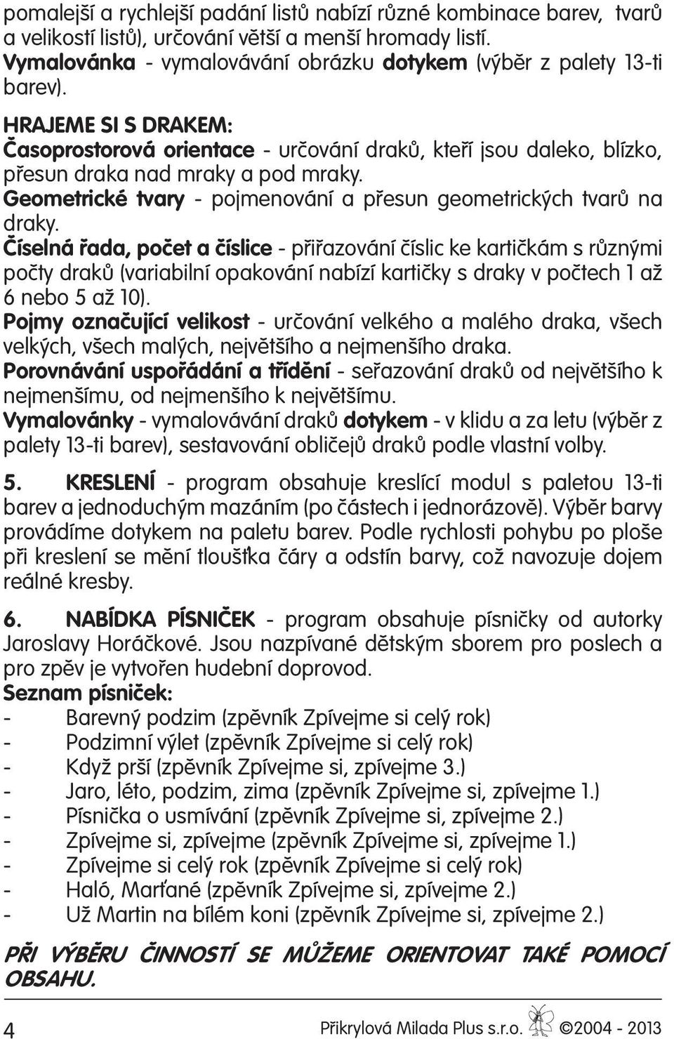Geometrické tvary - pojmenování a přesun geometrických tvarů na draky.