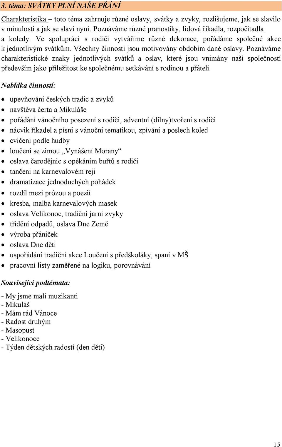 Všechny činnosti jsou motivovány obdobím dané oslavy.