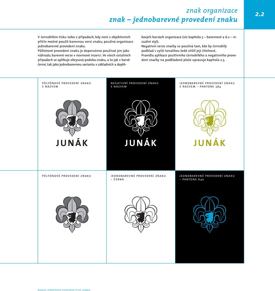 Půltónové provedení znaku je doporučeno používat jen jako náhradu barevné verze v novinové inzerci.