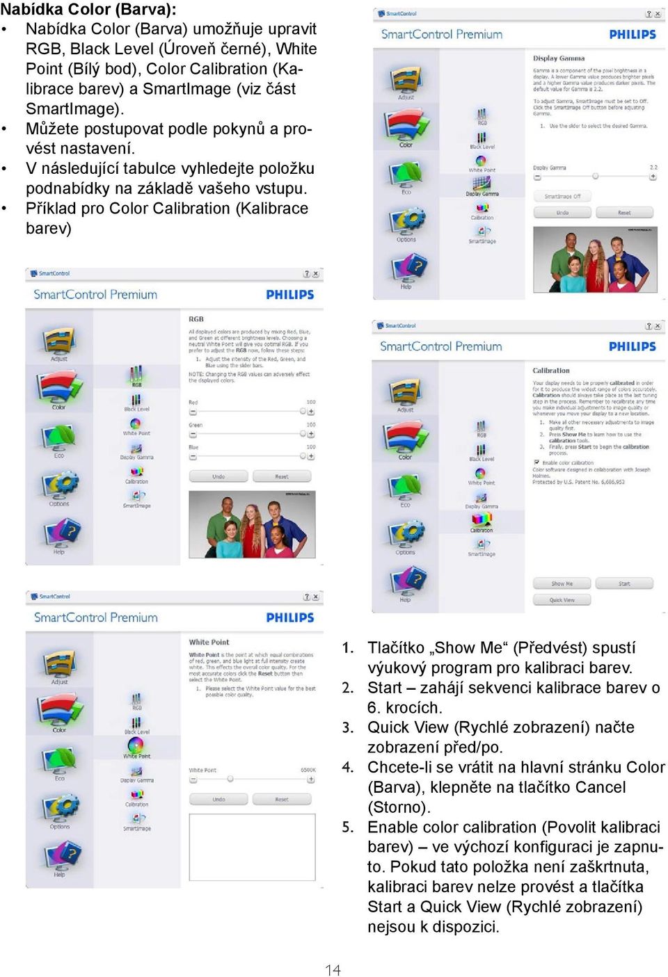 Tlačítko Show Me (Předvést) spustí výukový program pro kalibraci barev. 2. Start zahájí sekvenci kalibrace barev o 6. krocích. 3. Quick View (Rychlé zobrazení) načte zobrazení před/po. 4.