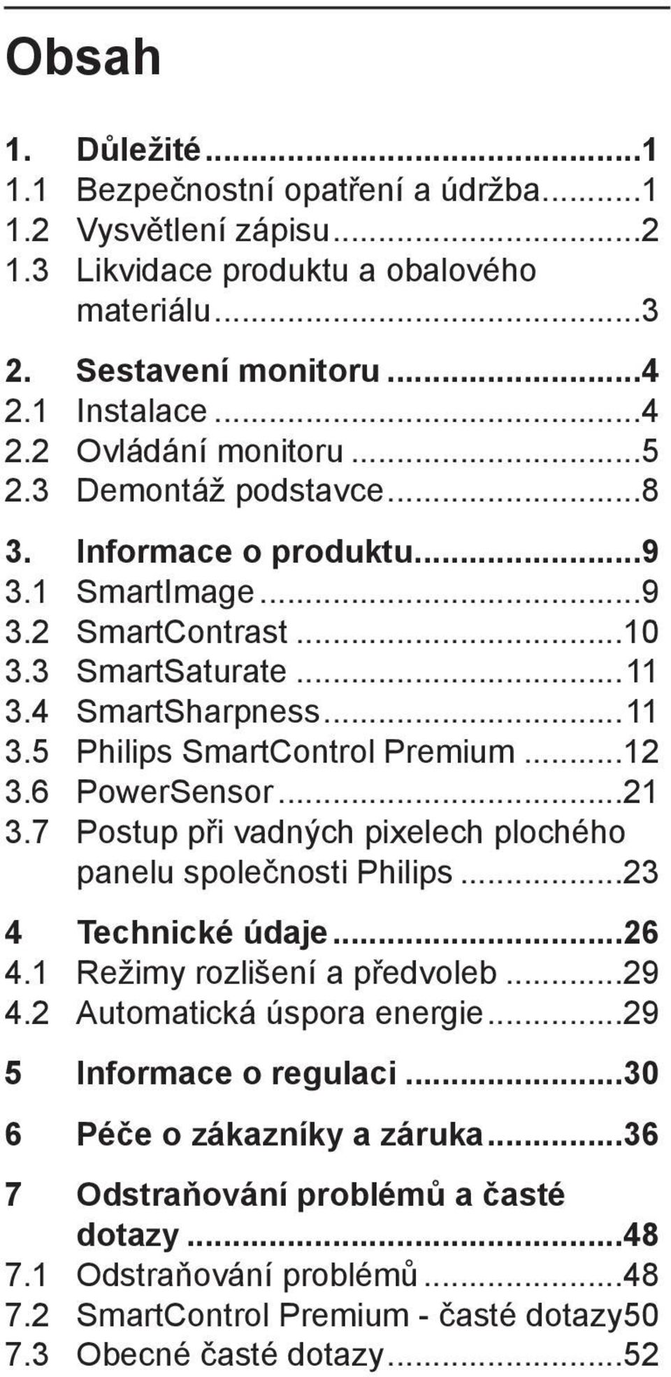6 PowerSensor...21 3.7 Postup při vadných pixelech plochého panelu společnosti Philips...23 4 Technické údaje...26 4.1 Režimy rozlišení a předvoleb...29 4.2 Automatická úspora energie.