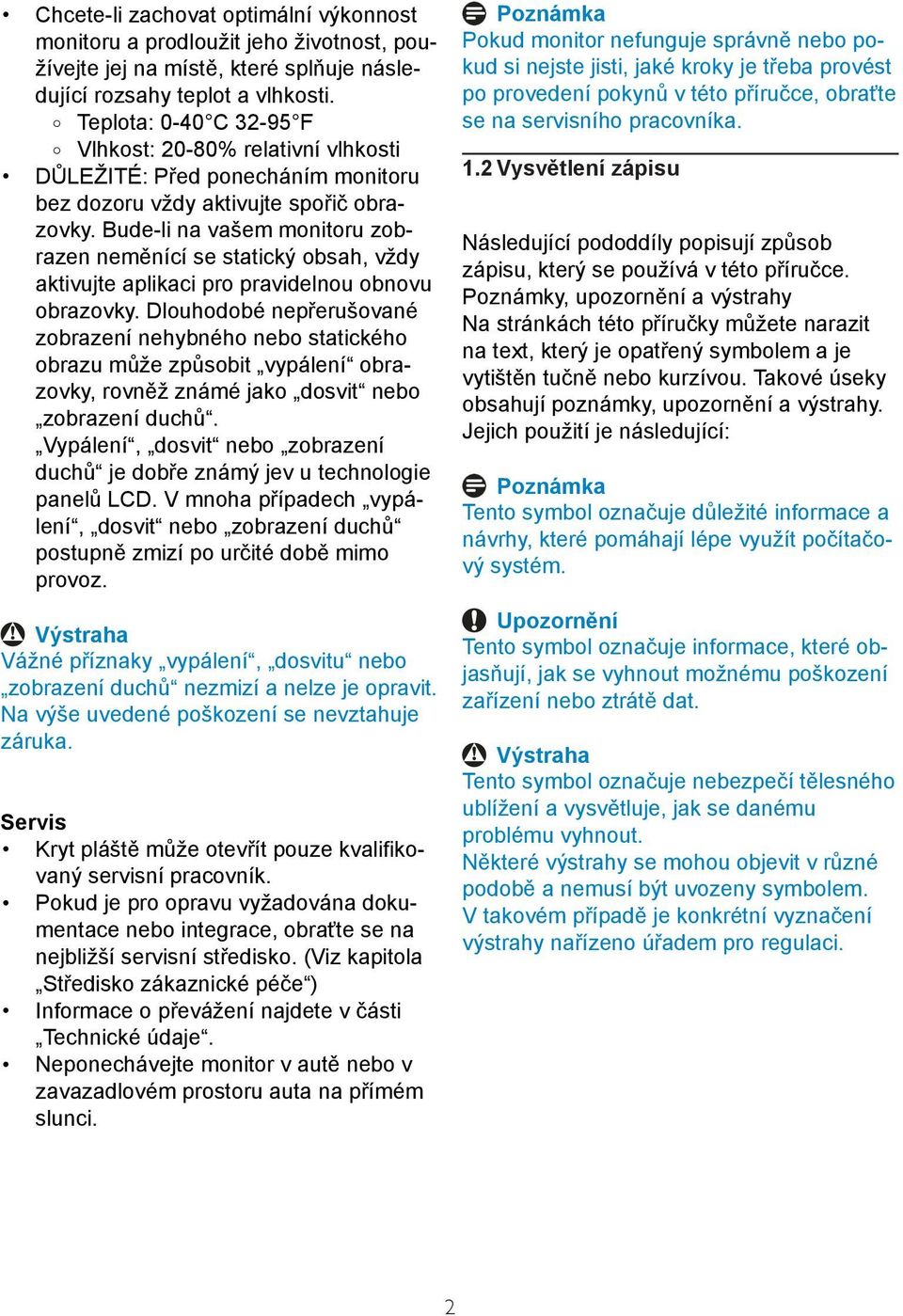 Bude-li na vašem monitoru zobrazen neměnící se statický obsah, vždy aktivujte aplikaci pro pravidelnou obnovu obrazovky.