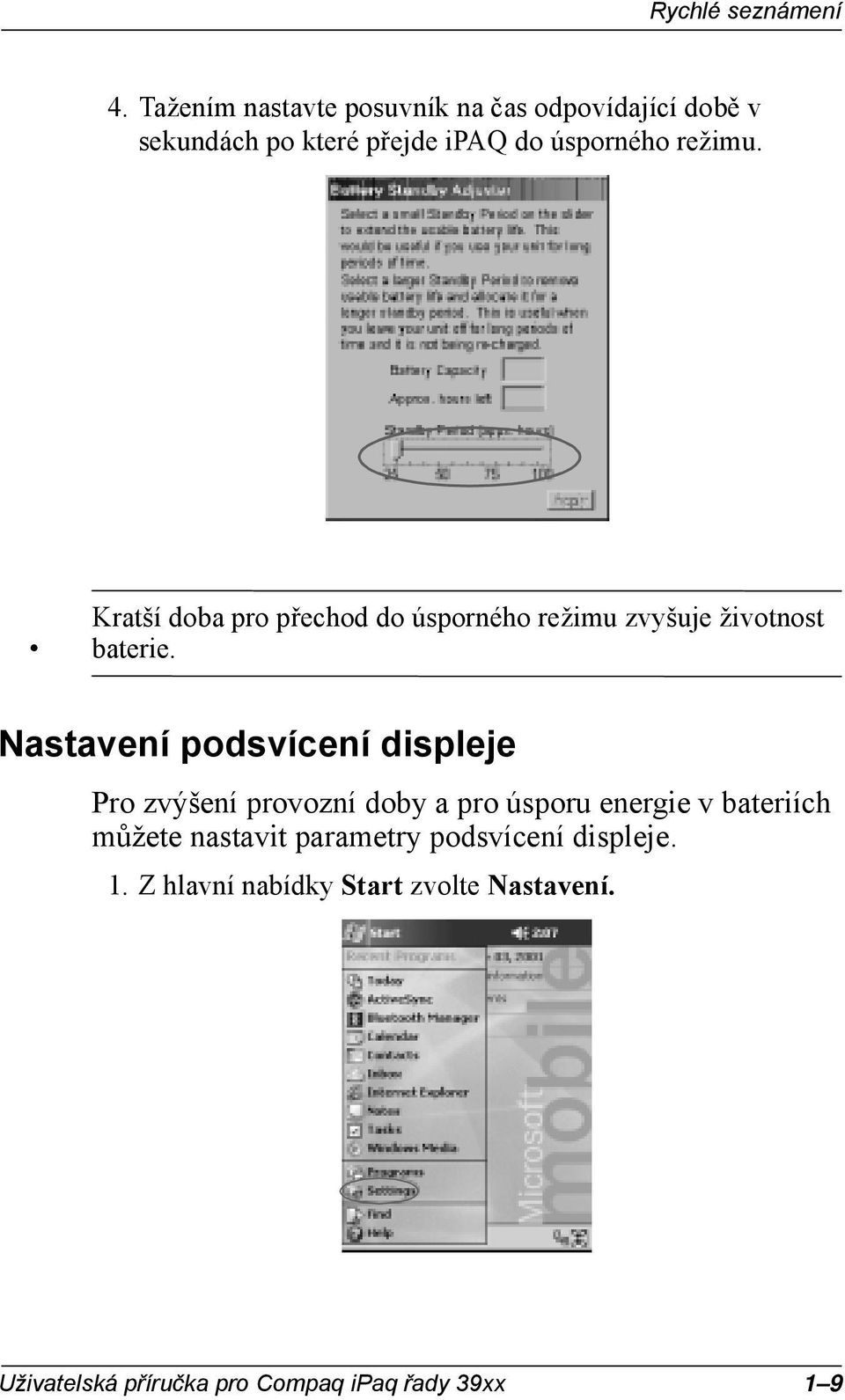 . Kratší doba pro přechod do úsporého režimu zvyšuje životost baterie.