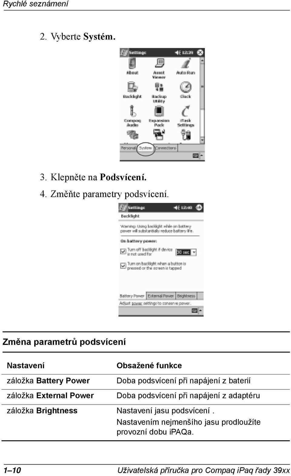 podsvíceí při apájeí z baterií Doba podsvíceí při apájeí z adaptéru záložka Brightess Nastaveí jasu