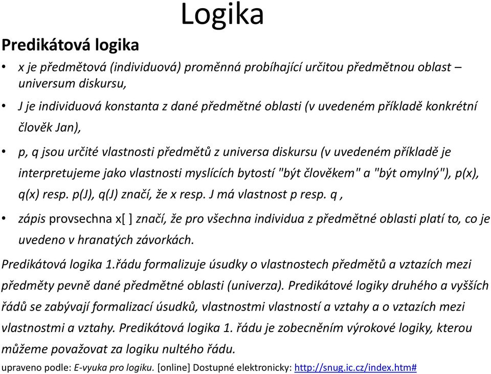 resp. p(j), q(j) značí, že x resp. J má vlastnost p resp. q, zápis provsechna x[ ] značí, že pro všechna individua z předmětné oblasti platí to, co je uvedeno v hranatých závorkách.