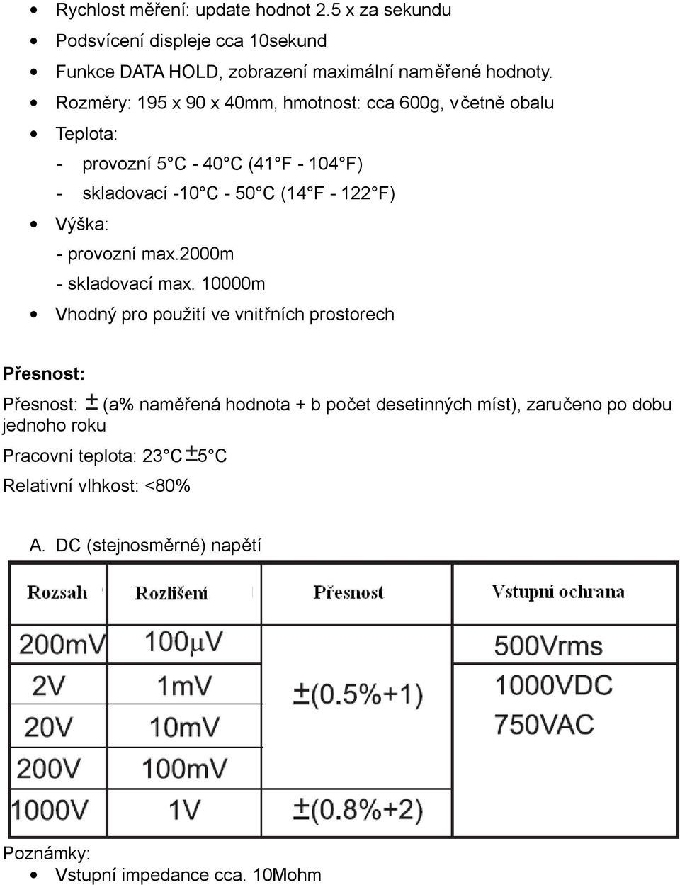 Výška: - provozní max.2000m - skladovací max.