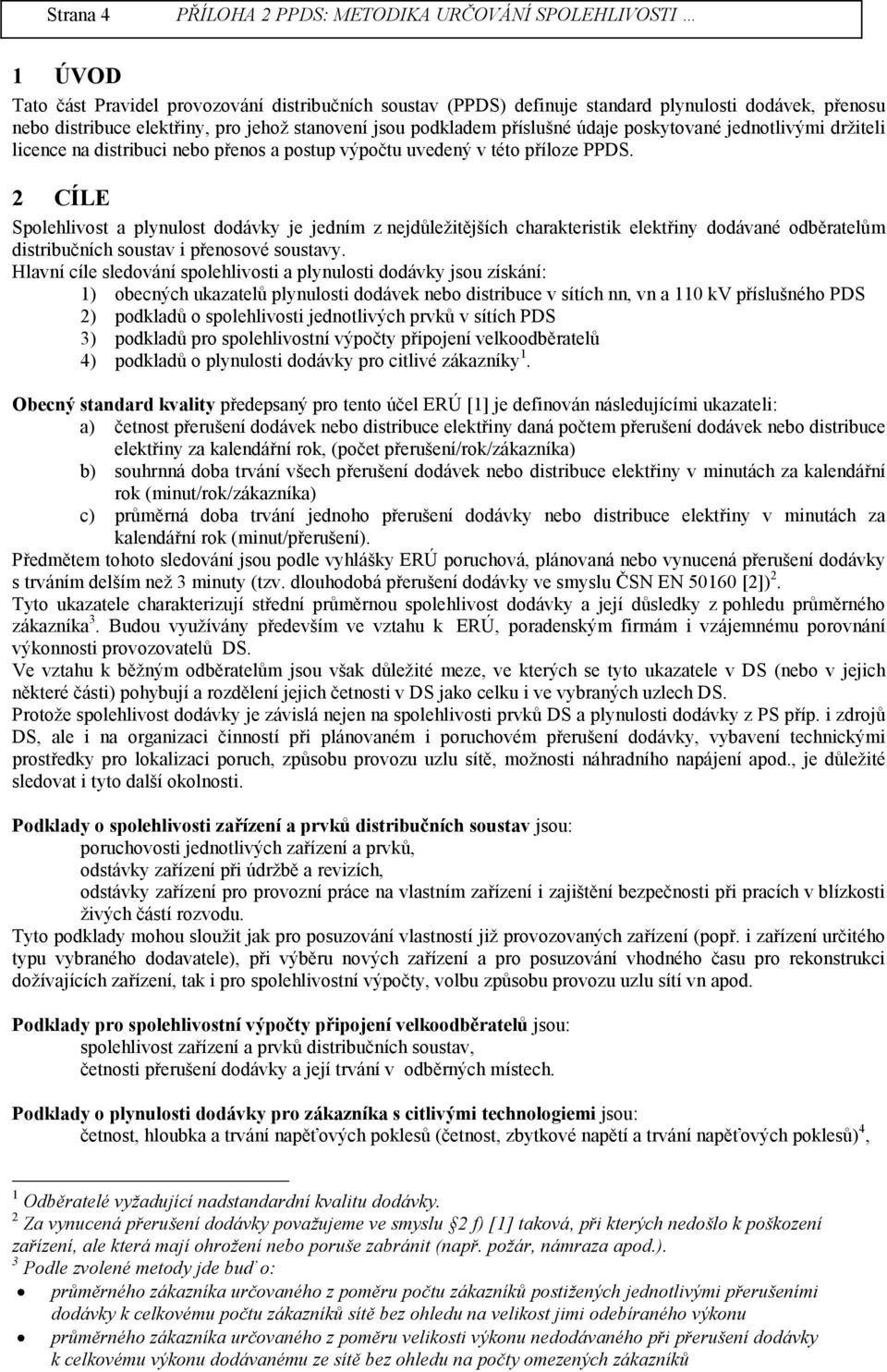 2 CÍLE Spolehlivost a plynulost dodávky e edním z nedůležitěších charakteristik elektřiny dodávané odběratelům distribučních soustav i přenosové soustavy.