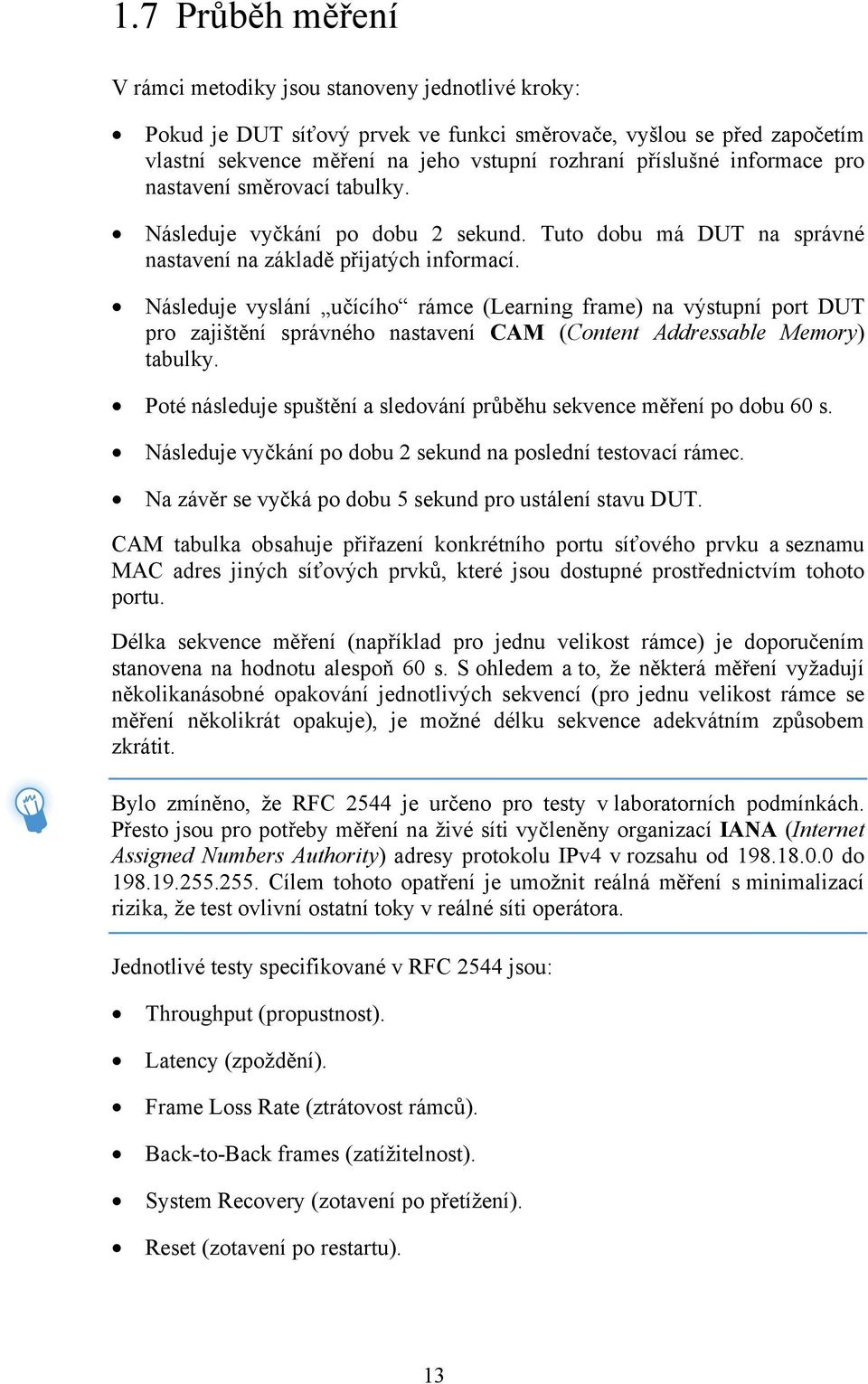 Následuje vyslání učícího rámce (Learning frame) na výstupní port DUT pro zajištění správného nastavení CAM (Content Addressable Memory) tabulky.