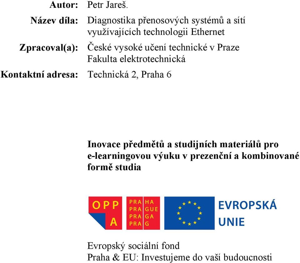 Zpracoval(a): České vysoké učení technické v Praze Fakulta elektrotechnická Kontaktní adresa: