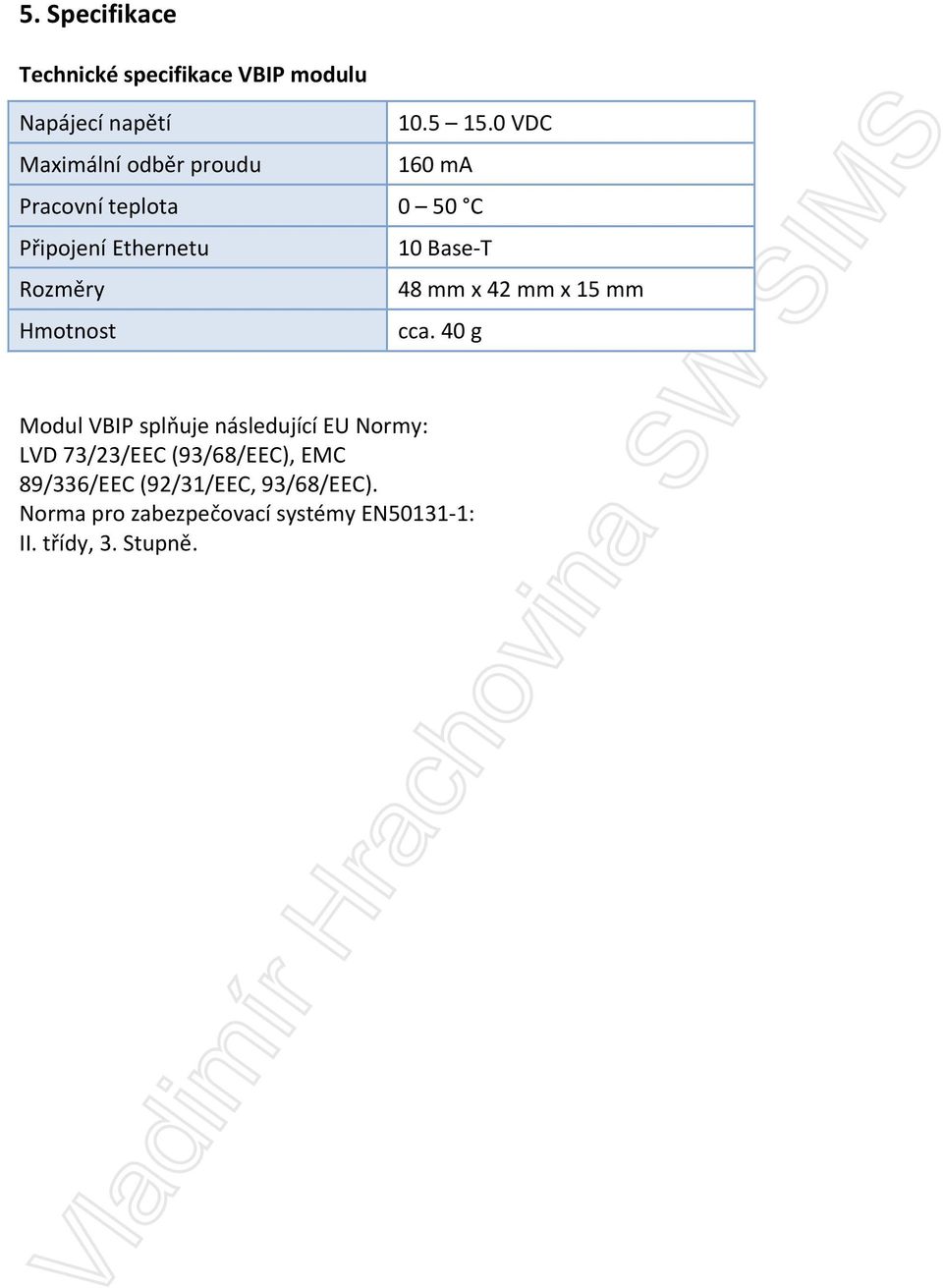 Hmotnost 10 Base-T 48 mm x 42 mm x 15 mm cca.