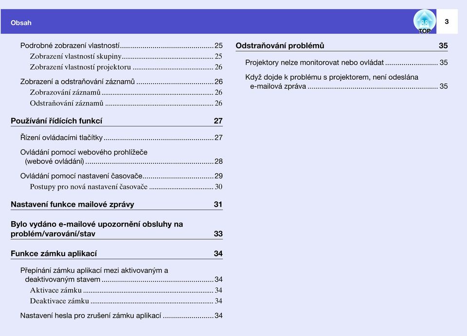 .. 35 Používání řídících funkcí 27 Řízení ovládacími tlačítky...27 Ovládání pomocí webového prohlížeče (webové ovládání)...28 Ovládání pomocí nastavení časovače...29 Postupy pro nová nastavení časovače.