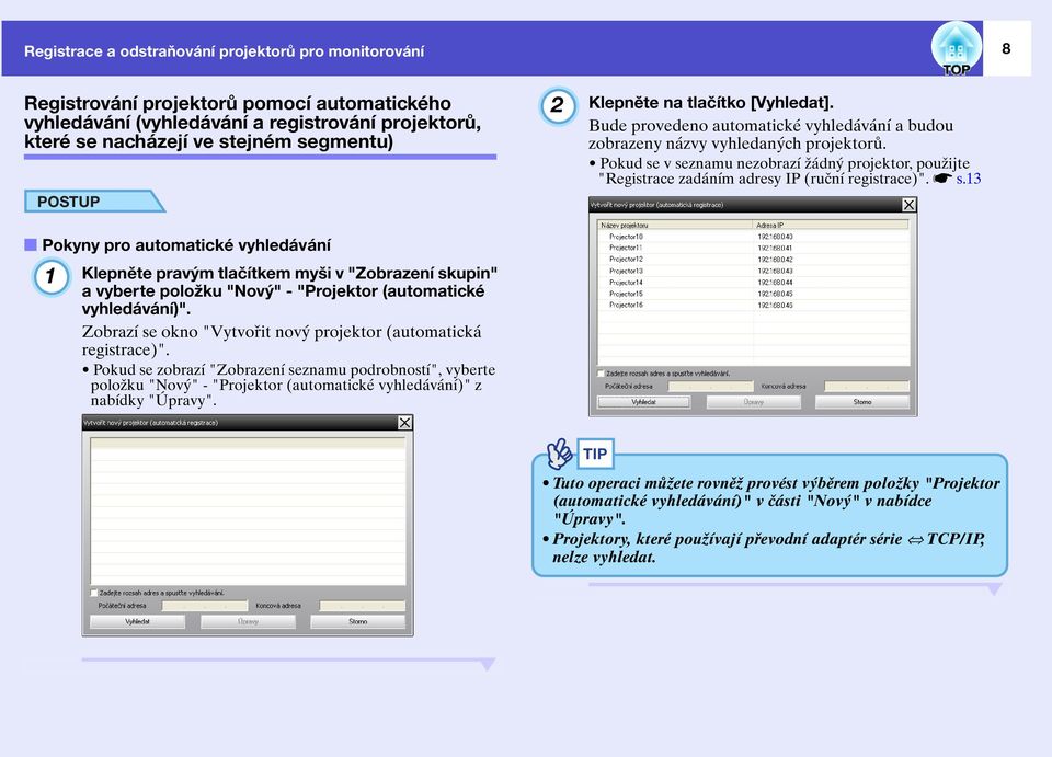 Pokud se v seznamu nezobrazí žádný projektor, použijte "Registrace zadáním adresy IP (ruční registrace)". ss.