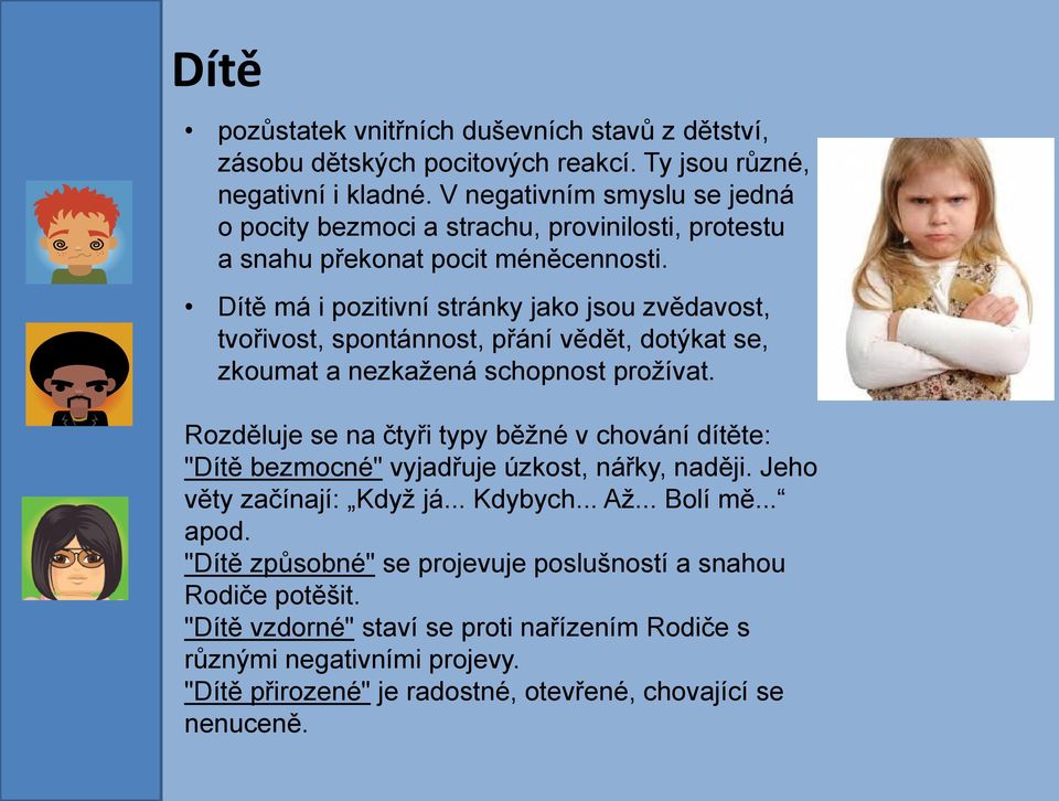 Dítě má i pozitivní stránky jako jsou zvědavost, tvořivost, spontánnost, přání vědět, dotýkat se, zkoumat a nezkažená schopnost prožívat.