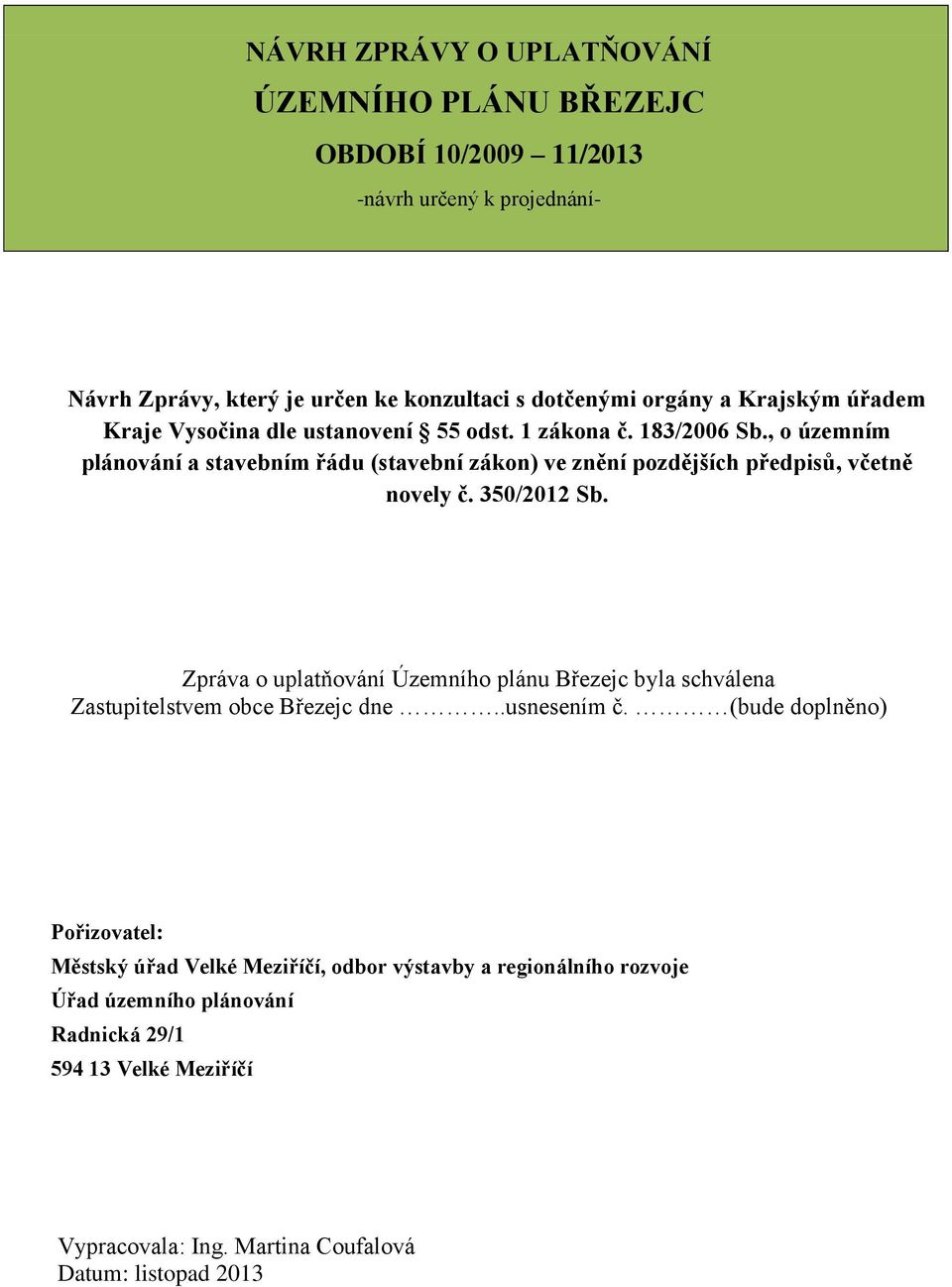 , o územním plánování a stavebním řádu (stavební zákon) ve znění pozdějších předpisů, včetně novely č. 350/2012 Sb.