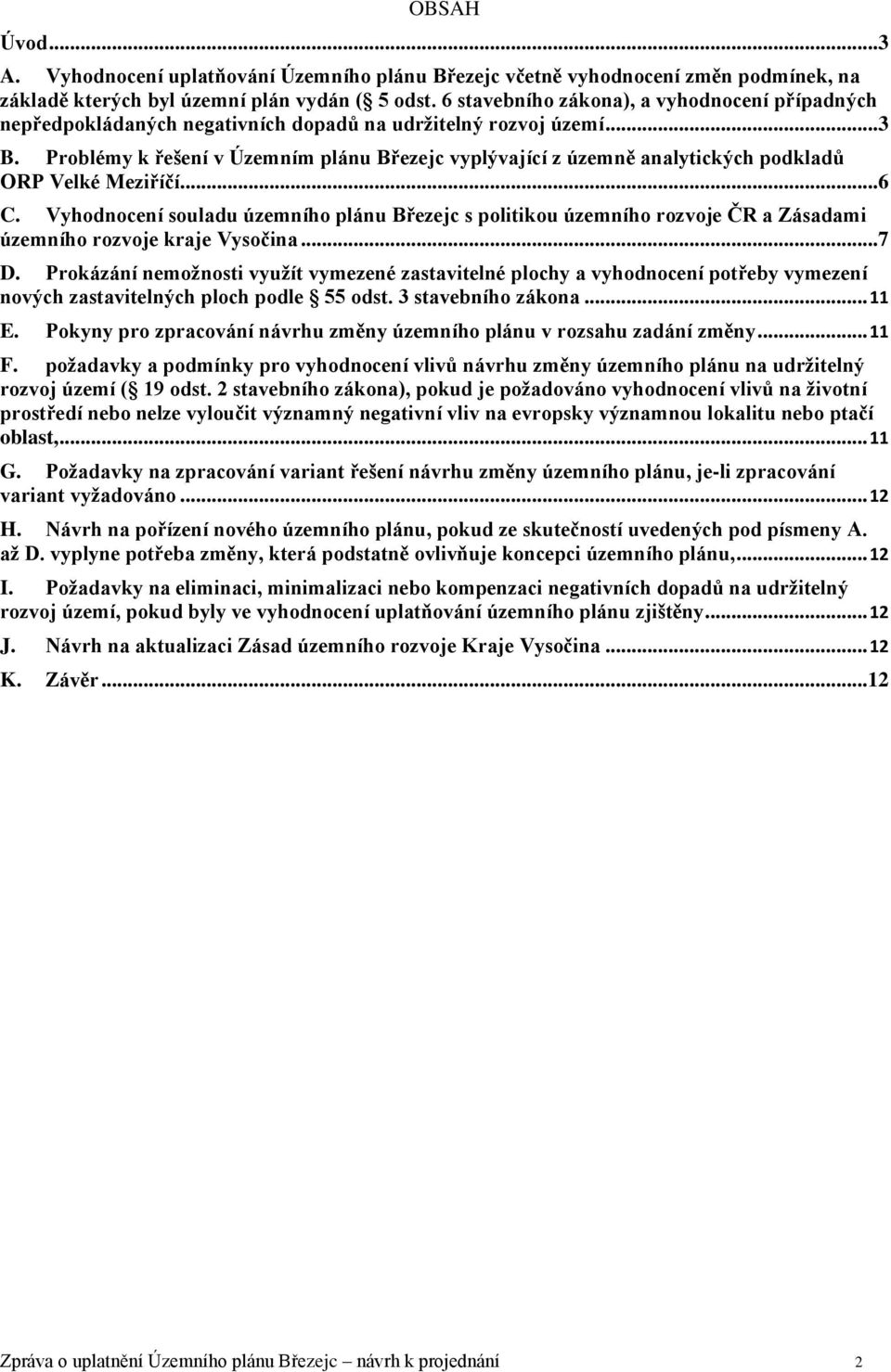 Problémy k řešení v Územním plánu Březejc vyplývající z územně analytických podkladů ORP Velké Meziříčí...6 C.
