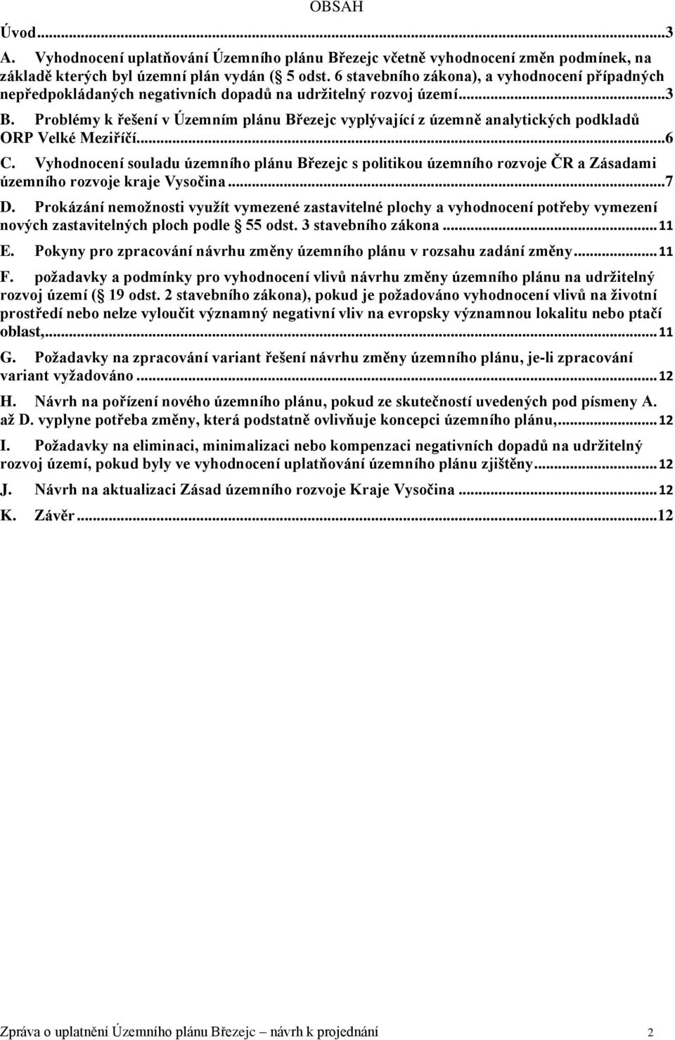 Problémy k řešení v Územním plánu Březejc vyplývající z územně analytických podkladů ORP Velké Meziříčí...6 C.