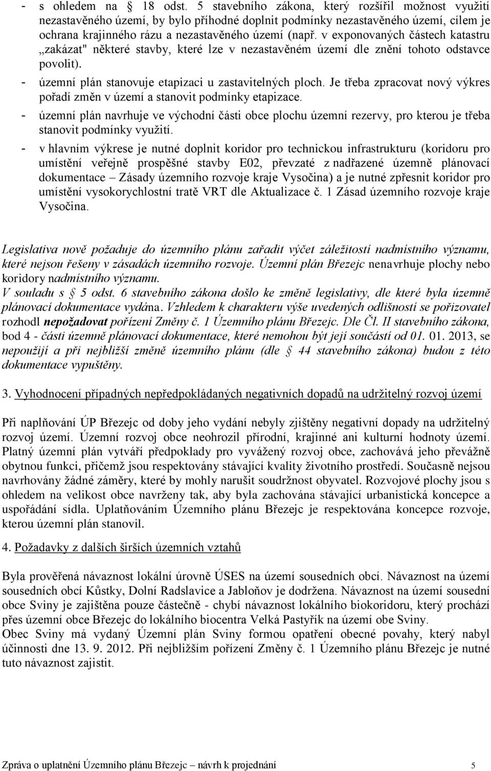 v exponovaných částech katastru zakázat" některé stavby, které lze v nezastavěném území dle znění tohoto odstavce povolit). - územní plán stanovuje etapizaci u zastavitelných ploch.