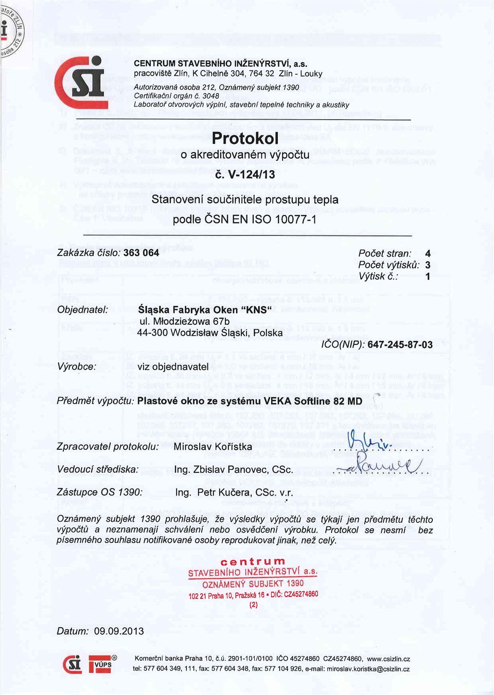 v-124113 Stanoveni soudinitele prostupu tepla podle esru EN lso 10077-1 Zakdzka iislo:363 064 Poiet stran: Poiet vytiskrt: Vytisk i.: 4 3 1 Objednatel: Vfrobce: Slqska Fabryka Oken.'KNS" ul.