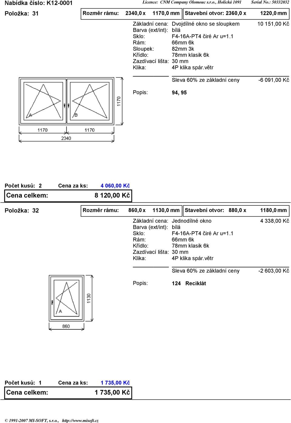 0 5,00 Kč -6 09,00 Kč 94, 95 2 4 060,00 Kč 8 20,00 Kč Položka: 32 Rozměr rámu: 860,0 x 30,0 mm Stavební otvor: 880,0 x