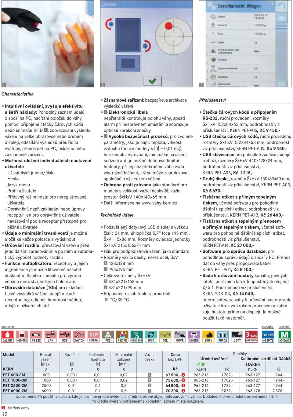Možnost uložení individuálních nastavení uživatele - Uživatelské jméno/číslo - Heslo - Jazyk menu - Profil uživatele - Přídavný režim hosta pro nereistrované uživatele - Oprávnění, např.