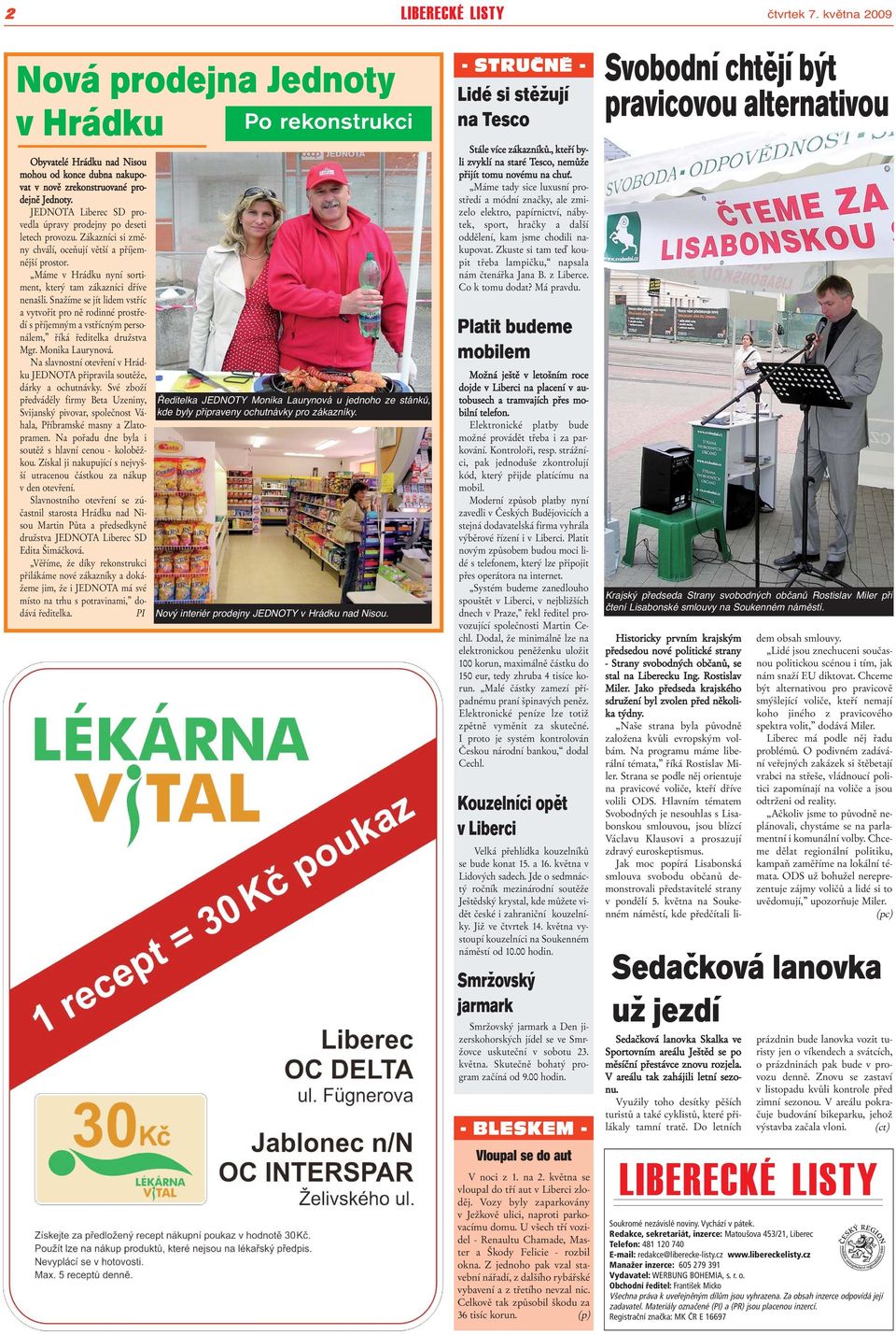 Snažíme se jít lidem vstříc a vytvořit pro ně rodinné prostředí s příjemným a vstřícným personálem, říká ředitelka družstva Mgr. Monika Laurynová.