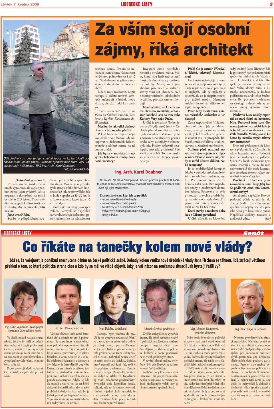 Jsem zvědavý, jak se popasují s dostavbou na místě bývalého OD Ještěd. Trochu vidím nebezpečí kulisovitosti nové stavby, aby nepůsobila příliš násilně. Jsme uvnitř Fóra.