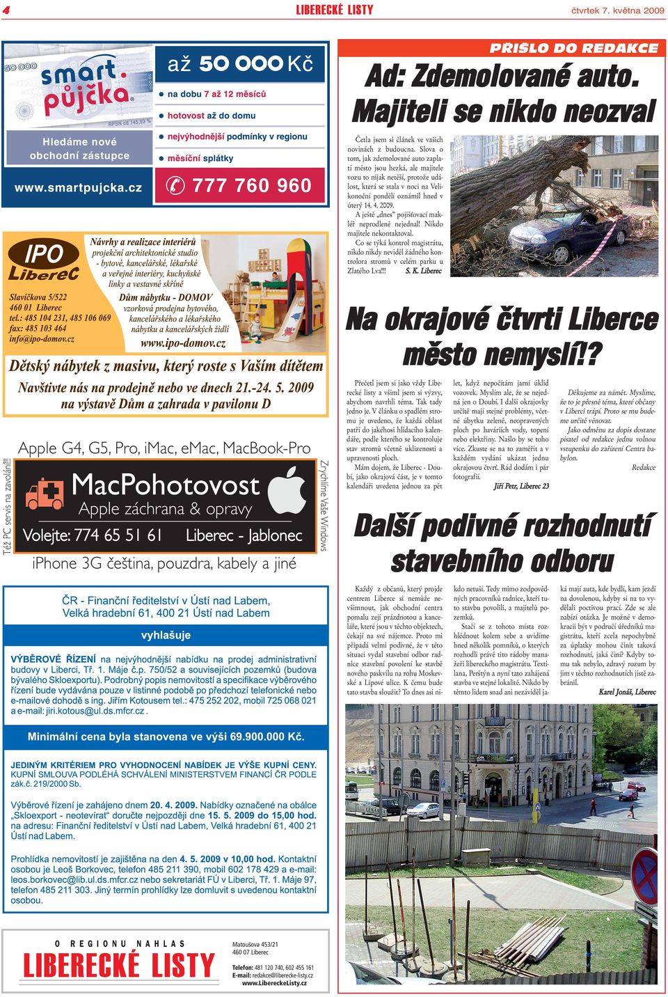 Slova o tom, jak zdemolované auto zaplatí město jsou hezká, ale majitele vozu to nijak netěší, protože událost, která se stala v noci na Velikonoční pondělí oznámil hned v úterý 14. 4. 2009.