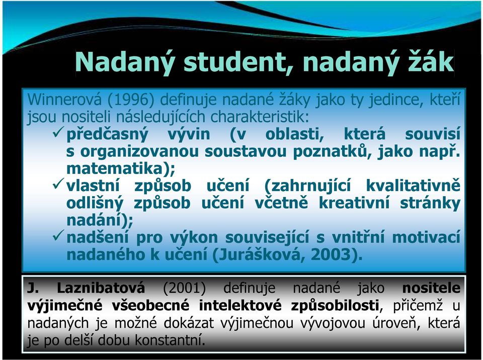 matematika); vlastní způsob učení (zahrnující kvalitativně odlišný způsob učení včetně kreativní stránky nadání); nadšení pro výkon související s vnitřní