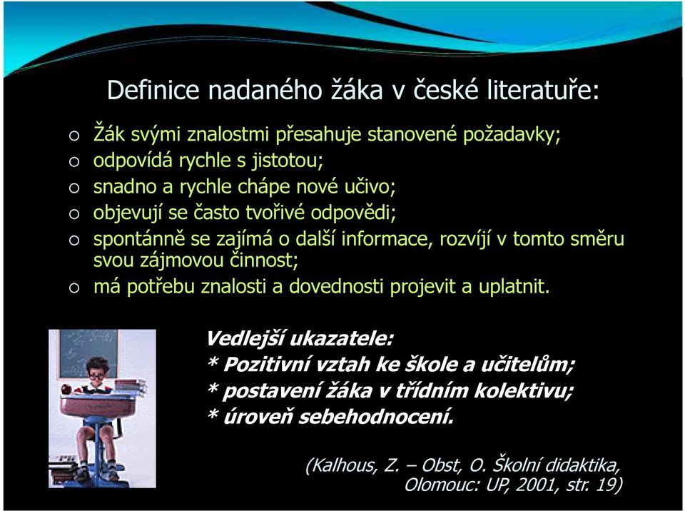 zájmovou činnost; má potřebu znalosti a dovednosti projevit a uplatnit.