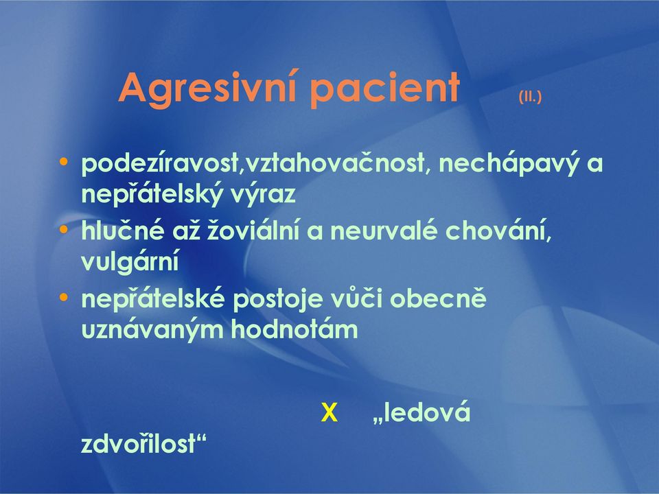 nepřátelský výraz hlučné až žoviální a neurvalé