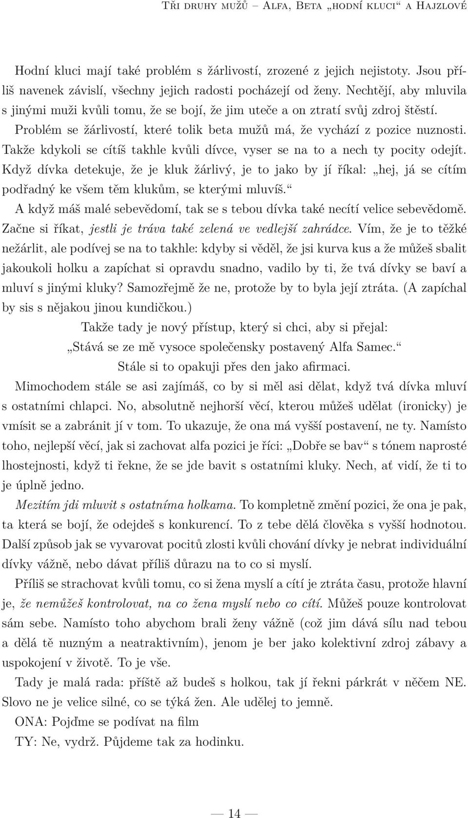 Takže kdykoli se cítíš takhle kvůli dívce, vyser se na to a nech ty pocity odejít.